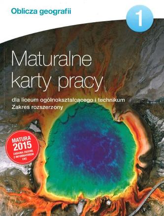 Oblicza geografii 1. Liceum i technikum. Maturalne karty pracy. Zakres rozszerzony. Matura 2015 Oblicza geografii 1. Liceum i technikum. Maturalne karty pracy. Zakres rozszerzony. Matura 2015