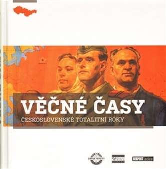 Věčné časy : československé totalitní roky (Kamil Činátl, 2009) Věčné časy : československé totalitní roky (Kamil Činátl, 2009)