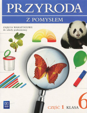 Przyroda z pomysłem. Klasa 6, szkoła podstawowa, część 1. Zajęcia warsztatowe