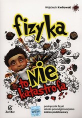 Fizyka to nie katastrofa. Szkoła ponadgimn. Fizyka. Podręcznik ZP