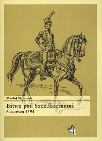 Bitwa pod Szczekocinami 6 czerwca 1794 Bitwa pod Szczekocinami 6 czerwca 1794