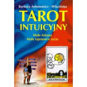 Tarot intuicyjny. Małe arkana. Małe tajemnice życia Tarot intuicyjny. Małe arkana. Małe tajemnice życia