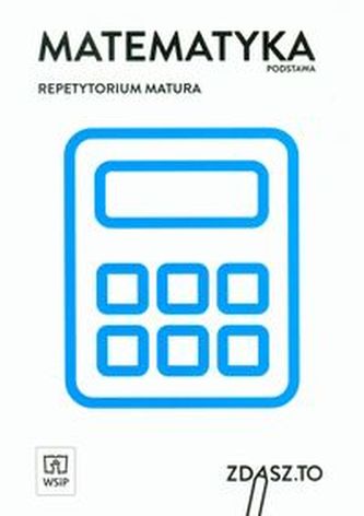 Zdasz to. Repetytorium matura. Matematyka podstawa