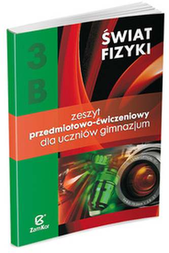 Świat fizyki. Gimnazjum, część 3B. Fizyka. Zeszyt przedmiotowo-ćwiczeniowy
