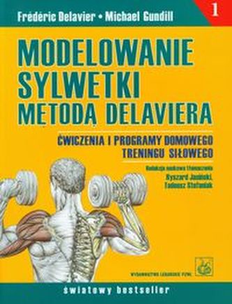 Modelowanie sylwetki metodą Delaviera. Ćwiczenia i programy domowego treningu siłowego Modelowanie sylwetki metodą Delaviera. Ćwiczenia i programy domowego treningu siłowego