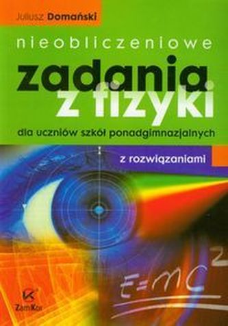 Nieobliczeniowe zadania z fizyki dla szkół ponadgimnazjalnych z rozwiązaniami