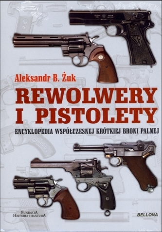 Rewolwery i pistolety. Encyklopedia współczesnej krótkiej broni palnej