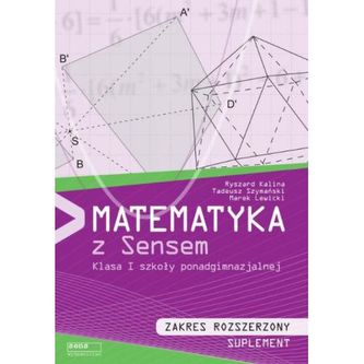 Matematyka z Sensem. Klasa 1, szkoła ponadgimnazjalna. Suplement. Zakres rozszerzony Matematyka z Sensem. Klasa 1, szkoła ponadgimnazjalna. Suplement. Zakres rozszerzony