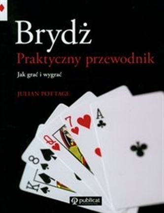 Brydż. Praktyczny przewodnik. Jak grać i wygrać