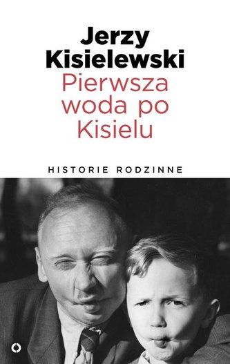 Pierwsza woda po Kisielu. Historie rodzinne