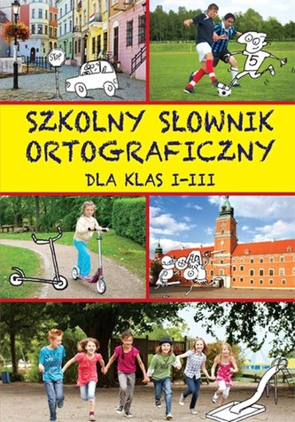 Szkolny słownik ortograficzny dla klas I - III