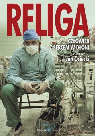 Religa. Człowiek z sercem w dłoni Religa. Człowiek z sercem w dłoni