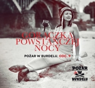 Gorączka powstańczej nocy. Pożar w burdelu odc.9 audiobook Gorączka powstańczej nocy. Pożar w burdelu odc.9 audiobook