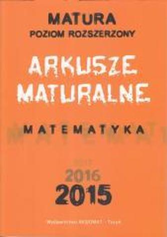 Arkusze maturalne. Matematyka 2015. Matura. Poziom rozszerzony Arkusze maturalne. Matematyka 2015. Matura. Poziom rozszerzony