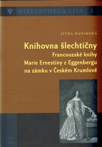 Knihovna šlechtičny JITKA RADIMSKÁ DEDIKACE : francouzské knihy Marie Ernestiny z Eggenbergu na zámku v Českém Krumlově (Jitka R