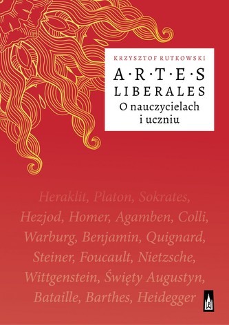 Artes liberales. O nauczycielu i uczniu Artes liberales. O nauczycielu i uczniu