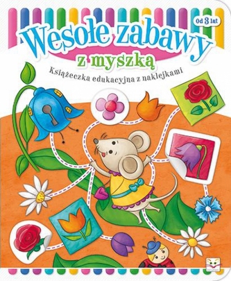 Wesołe zabawy z myszką. Książeczka edukacyjna z naklejkami. Od 3 lat
