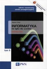 Informatyka nie tylko dla uczniów. Szkoła ponadgimnazjalna. Tom 2. Podręcznik. Zakres rozszerzony