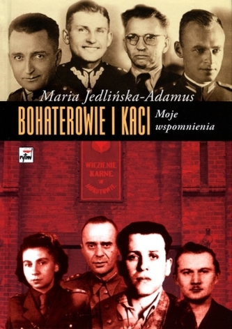 Bohaterowie i kaci. Moje Wspomnienia