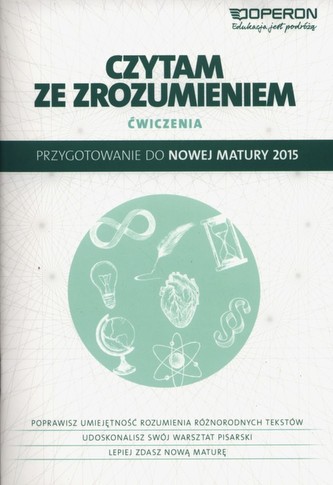 Czytam ze zrozumieniem. Ćwiczenia. Przygotowanie do nowej matury 2015 Czytam ze zrozumieniem. Ćwiczenia. Przygotowanie do nowej matury 2015
