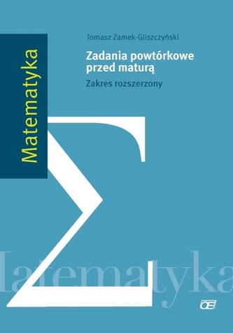 Zadania powtórkowe przed maturą. Matematyka. Zakres rozszerzony