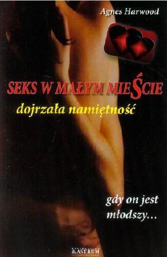 Seks w małym mieście. Dojrzała namiętność