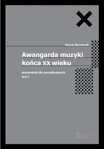 Awangarda muzyki końca XX wieku. Tom 1 Awangarda muzyki końca XX wieku. Tom 1