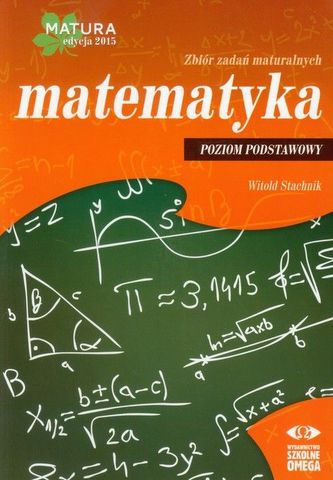 Matematyka. Matura 2015. Zbiór zadań maturalnych. Poziom podstawowy Matematyka. Matura 2015. Zbiór zadań maturalnych. Poziom podstawowy