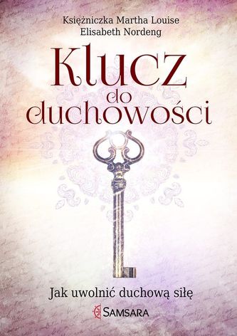 Klucz do duchowości. Uwolnij duchową siłę