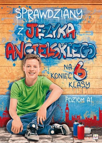 Sprawdziany z języka angielskiego na koniec 6 klasy szkoły podstawowej. Poziom A1 Sprawdziany z języka angielskiego na koniec 6 klasy szkoły podstawowej. Poziom A1
