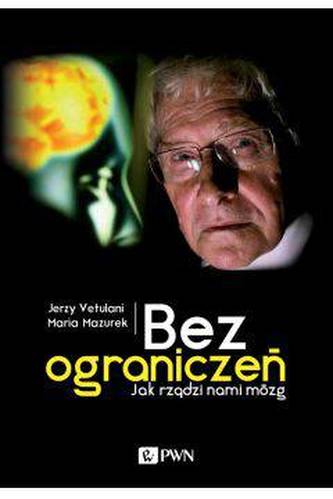 Bez ograniczeń. Jak rządzi nami mózg