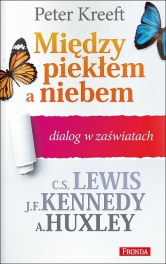 Między piekłem a niebem. Dialog w zaświatach: C.S. Lewis, J.F. Kennedy, A. Huxley