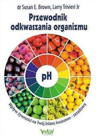 Przewodnik odkwaszania organizmu Przewodnik odkwaszania organizmu