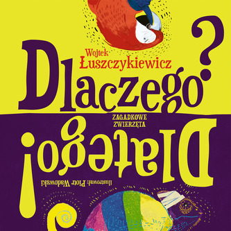Dlaczego? Dlatego! Zagadkowe zwierzęta