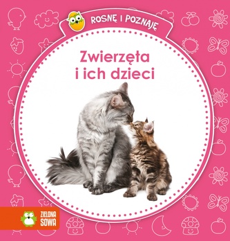 Rosnę i poznaję. Zwierzęta i ich dzieci Rosnę i poznaję. Zwierzęta i ich dzieci