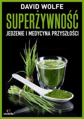 Superżywność. Jedzenie i medycyna przyszłości