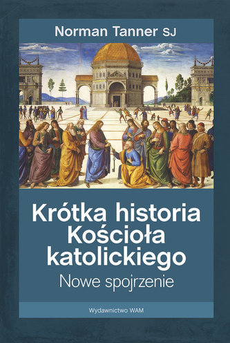 Krótka historia Kościoła katolickiego. Nowe spojrzenie Krótka historia Kościoła katolickiego. Nowe spojrzenie