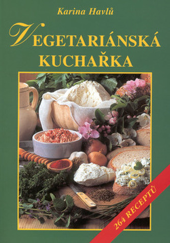 Vegetariánská kuchařka : 264 receptů (Karina Havlů, 2002)