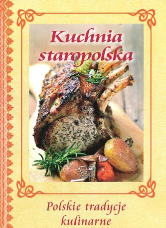 Kuchnia staropolska. Polskie tradycje kulinarne Kuchnia staropolska. Polskie tradycje kulinarne