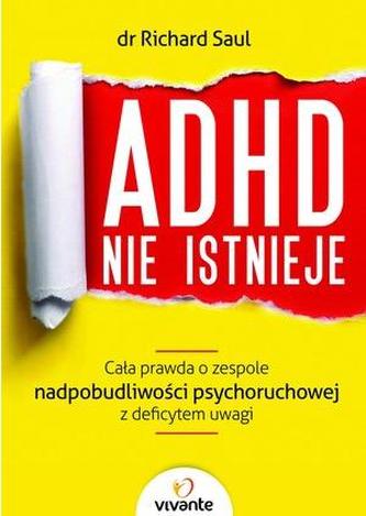 ADHD nie istnieje. Cała prawda o zespole nadpobudliwości psychoruchowej z deficytem uwagi