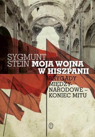 Moja wojna w Hiszpanii. Brygady międzynarodowe - koniec mitu