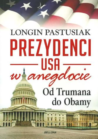 Prezydenci USA w anegdocie. Od Trumana do Obamy Prezydenci USA w anegdocie. Od Trumana do Obamy