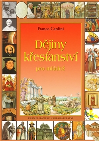 Dějiny křesťanství pro mládež : 2000 let náboženského života v kultuře a společnosti (Franco Cardini, 2008)