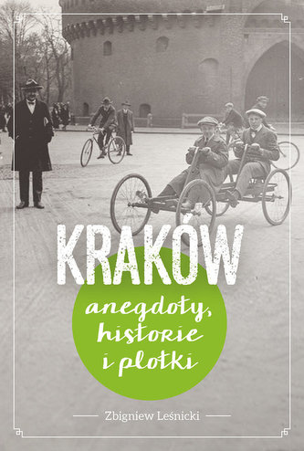 Kraków. Historie, anegdoty i plotki Kraków. Historie, anegdoty i plotki