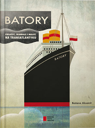 Batory. Gwiazdy, skandale i miłość na transatlantyku