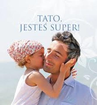 Tato, jesteś super! Tato, jesteś super!