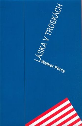 Láska v troskách : dobrodružství špatného katolíka krátce před koncem světa (Walker Percy, 2008)