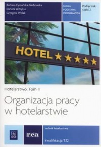 Organizacja pracy w hotelarstwie. Technikum. Część 2. Podręcznik. Kwalifikacja T.12