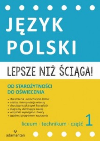 Lepsze niż ściąga! Liceum i technikum. Część 1. Język polski. Od starożytności do oświecenia