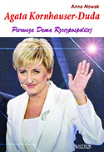 Agata Kornhauser-Duda. Pierwsza Dama Rzeczpospolitej